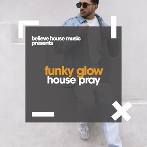 Обложка для Funky Glow - House Pray