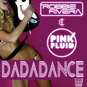 Обложка для Robbie Rivera, Pink Fluid - Da Da Dance (Robbie Rivera Edit)
