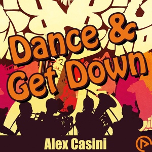 Обложка для Alex Casini - Dance & Get Down