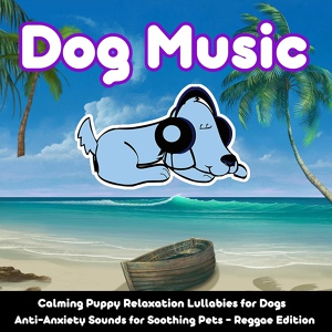 Обложка для Relax My Dog - Calming Dog Music Reggae