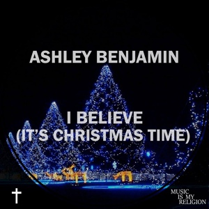 Обложка для Ashley Benjamin - I Believe (It's Christmas Time)