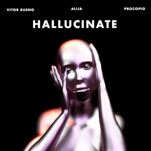 Обложка для Alija, Vitor Bueno, Procopio - Hallucinate