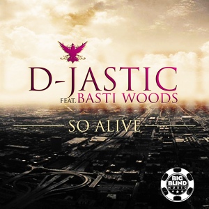 Обложка для D-Jastic Feat. Basti Woods - So Alive (Extended Mix)