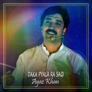 Обложка для Ayaz Khan - Daka Pyala Ra Saqi
