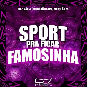 Обложка для MC VILÃO ZS, MC KAUÃ DA DZ4, DJ ZEZÃO DA ZL - Sport pra Ficar Famosinha