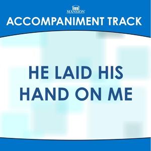 Обложка для Mansion Accompaniment Tracks - He Laid His Hand on Me (High Key Gb with Bgvs)