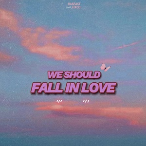 Обложка для RASEAST feat. Fixco - We Should Fall In Love