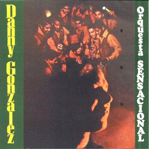 Обложка для Danny Gonzalez Y Su Orquesta Sensacional - Tremenda Bronca