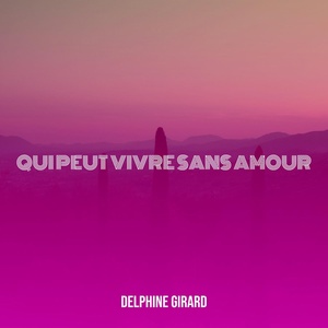 Обложка для Delphine Girard - Qui peut vivre sans amour