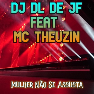 Обложка для DJ DL de JF feat. MC Theuzin - Mulher Não Se Assusta