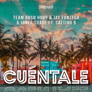 Обложка для Team Rush Hour, Jay Fonseca, Jones Suave, SATTIVO 9 - Cuéntale