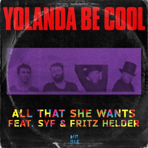 Обложка для Yolanda Be Cool feat. SYF, Fritz Helder - All That She Wants (feat. SYF & Fritz Helder)