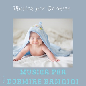 Обложка для Musica Per Dormire Bambini - Musica Per Bambini