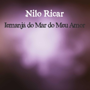 Обложка для Nilo Ricar - Iemanjá do Mar do Meu Amor