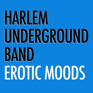 Обложка для Harlem Underground Band - Erotic Moods