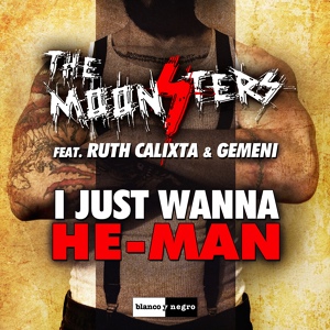 Обложка для The Moonsters feat. Ruth Calixta, Gemeni - I Just Wanna He-Man