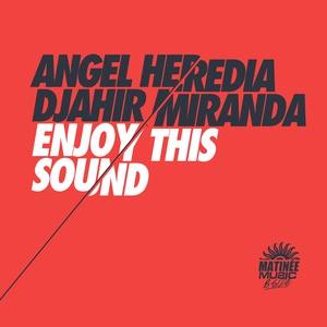 Обложка для Angel Heredia, Djahir Miranda - Enjoy This Sound (Original Mix)