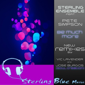 Обложка для Sterling Ensemble feat. Pete Simpson - Be Much More (Vick Lavender Sophisticado Mix)