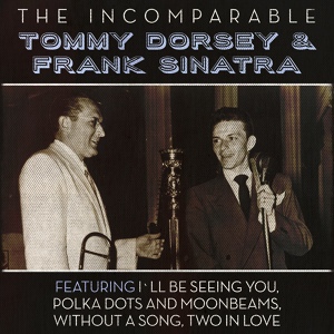 Обложка для Tommy Dorsey & Frank Sinatra - I`ll Be Seeing You