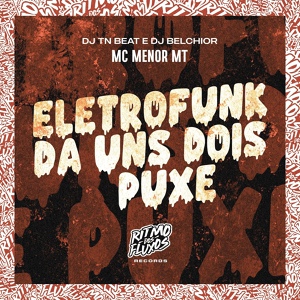 Обложка для MC Menor MT, DJ TN Beat, DJ Belchior - Eletrofunk da uns Dois Puxe