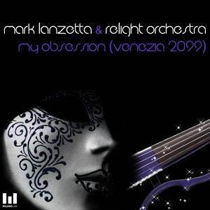 Обложка для Mark Lanzetta, Relight Orchestra - My Obsession (Venezia 2099)
