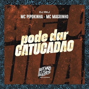 Обложка для MC Pipokinha, MC Magrinho, DJ RKJ - Pode Dar Catudão