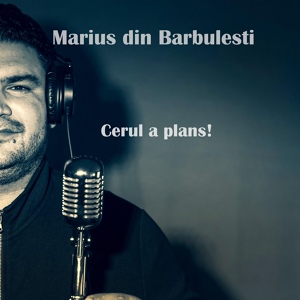 Обложка для Marius Din Barbulesti - Cerul a plans!