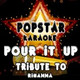 Обложка для Popstar Karaoke - Pour It Up (Tribute to Rihanna)