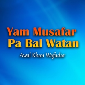 Обложка для Awal Khan Wafadar - Musfar Yaar Rata Yadige Khudaya Sa Okam