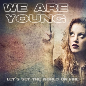 Обложка для Let's set the world on fire - We Are Young (Karaoke)