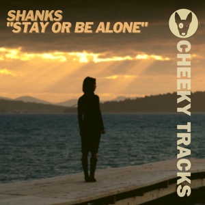 Обложка для Shanks - Stay Or Be Alone