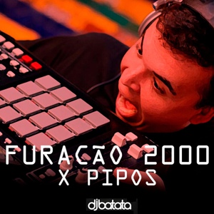 Обложка для Dj Batata - Furacão 2000 x Pipos