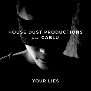 Обложка для House Dust Productions feat. Cablu feat. Cablu - Your Lies