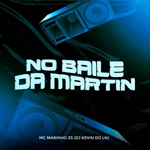 Обложка для Mc Marinho Zs, Dj Kevin do Ln - No Baile da Martin