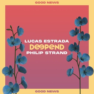 Обложка для Deepend, Lucas Estrada, Philip Strand - Good News