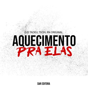 Обложка для DJ Tadeu, MC RN Original, DJ Teoh feat. DJ Felipe Original - Aquecimento pra Elas