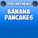 Обложка для Pop Anthems - Banana Pancakes (Intro) [Originally Performed By Jack Johnson]