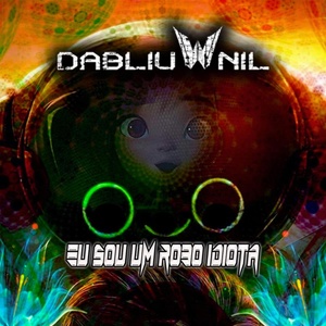 Обложка для Dabliu Nil - Eu Sou um Robô Idiota