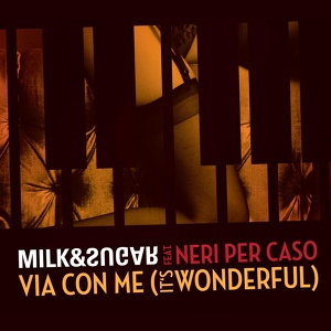 Обложка для Milk & Sugar feat. Neri Per Caso - Via con me (It's Wonderful)