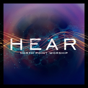 Обложка для North Point Worship - Hear: Begin