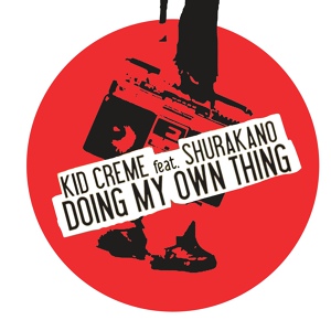 Обложка для Kid Crème feat. MC Shurakano - Doing My Own Thing (feat. MC Shurakano) [Dub]