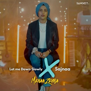 Обложка для Mehak Zehra - Let me down Slowly x Sajnaa