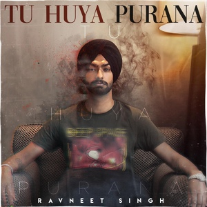 Обложка для Ravneet Singh - Tu Huya Purana