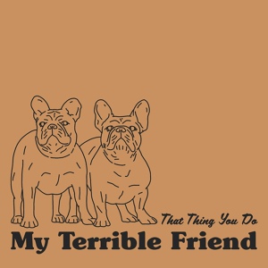 Обложка для My Terrible Friend - That Thing You Do