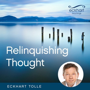 Обложка для Eckhart Tolle - The Renunciation of Thought and Ego