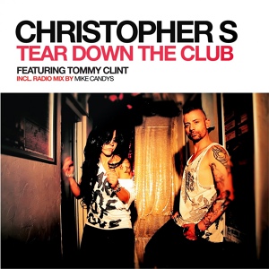 Обложка для Christopher S feat. Tommy Clint feat. Tommy Clint - Tear Down the Club