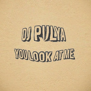 Обложка для Dj Pulya - YOU LOOK AT ME