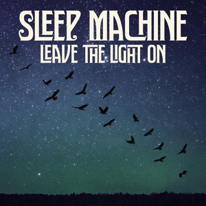 Обложка для Sleep Machine - Leave the Light On