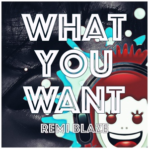 Обложка для Remi Blaze - What You Want