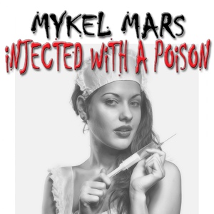Обложка для Mykel Mars - Injected With A Poison